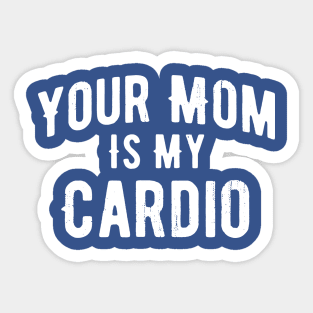 Your Mom Is My Cardio 1 Sticker